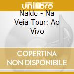 Naldo - Na Veia Tour: Ao Vivo cd