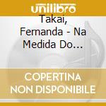 Takai, Fernanda - Na Medida Do Possivel cd