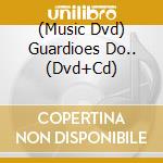 (Music Dvd) Guardioes Do.. (Dvd+Cd) cd