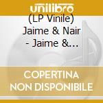 (LP Vinile) Jaime & Nair - Jaime & Nair vinile