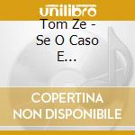 Tom Ze - Se O Caso E Chorar/Edition 180Gr cd musicale di Tom Ze