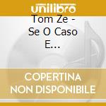 Tom Ze - Se O Caso E Chorar/Edition 180Gr cd