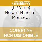 (LP Vinile) Moraes Moreira - Moraes Moreira/180Gr lp vinile di Moraes Moreira