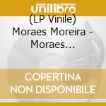 (LP Vinile) Moraes Moreira - Moraes Moreira/180Gr vinile
