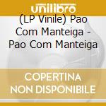 (LP Vinile) Pao Com Manteiga - Pao Com Manteiga vinile