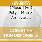(Music Dvd) Pitty - Matriz: Arquivos Completos cd
