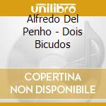 Alfredo Del Penho - Dois Bicudos cd