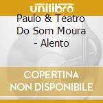 Paulo & Teatro Do Som Moura - Alento cd musicale di Paulo & Teatro Do Som Moura