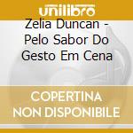 Zelia Duncan - Pelo Sabor Do Gesto Em Cena cd