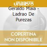 Geraldo Maia - Ladrao De Purezas cd