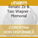 Renato Ze & Tiso Wagner - Memorial cd musicale di Renato Ze & Tiso Wagner