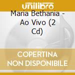Maria Bethania - Ao Vivo (2 Cd) cd musicale di BETHANIA MARIA