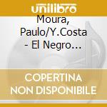 Moura, Paulo/Y.Costa - El Negro Del Blanco cd