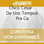 Chico Cesar - De Uns Tempos Pra Ca cd