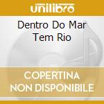 Dentro Do Mar Tem Rio cd musicale di BETHANIA MARIA