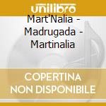 Mart'Nalia - Madrugada - Martinalia cd musicale di Mart'Nalia