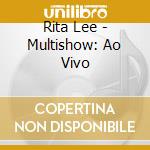 Rita Lee - Multishow: Ao Vivo cd musicale di Rita Lee