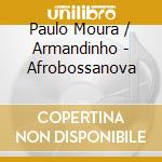 Paulo Moura / Armandinho - Afrobossanova cd musicale di Paulo Moura / Armandinho