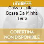 Galvao Lulla - Bossa Da Minha Terra cd
