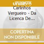 Carlinhos Vergueiro - Da Licenca De Contar cd