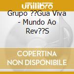 Grupo ??Gua Viva - Mundo Ao Rev??S cd