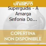 Superguidis - A Amarga Sinfonia Do Superstar cd