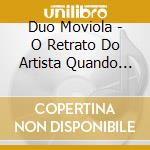 Duo Moviola - O Retrato Do Artista Quando Pede cd
