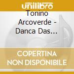 Tonino Arcoverde - Danca Das Abelhas cd musicale di Tonino Arcoverde