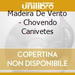 Madeira De Vento - Chovendo Canivetes cd