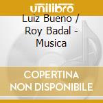 Luiz Bueno / Roy Badal - Musica cd