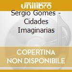 Sergio Gomes - Cidades Imaginarias cd