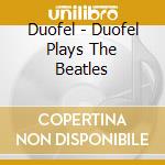 Duofel - Duofel Plays The Beatles cd musicale di Duofel