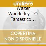 Walter Wanderley - O Fantastico Walter Wanderley cd