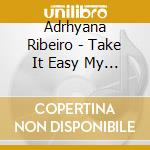 Adrhyana Ribeiro - Take It Easy My Brother Jorge