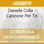 Daniela Colla - Canzone Per Te cd