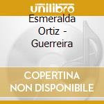 Esmeralda Ortiz - Guerreira cd