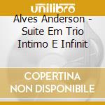 Alves Anderson - Suite Em Trio Intimo E Infinit cd
