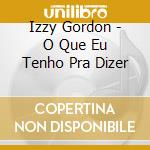 Izzy Gordon - O Que Eu Tenho Pra Dizer cd
