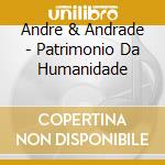 Andre & Andrade - Patrimonio Da Humanidade cd musicale di Andre & Andrade