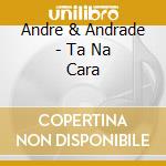 Andre & Andrade - Ta Na Cara cd musicale di Andre & Andrade