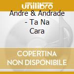 Andre & Andrade - Ta Na Cara cd