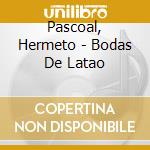 Pascoal, Hermeto - Bodas De Latao cd musicale di Pascoal, Hermeto