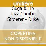 Guga & Hb Jazz Combo Stroeter - Duke cd musicale