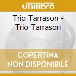 Trio Tarrason - Trio Tarrason cd musicale di Trio Tarrason