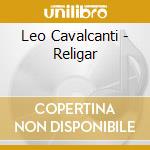 Leo Cavalcanti - Religar cd musicale di Leo Cavalcanti