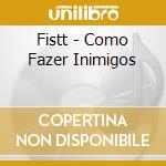 Fistt - Como Fazer Inimigos cd