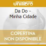 Da Do - Minha Cidade cd