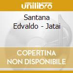 Santana Edvaldo - Jatai cd musicale di Santana Edvaldo