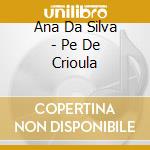 Ana Da Silva - Pe De Crioula cd