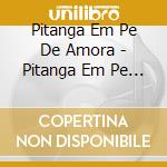 Pitanga Em Pe De Amora - Pitanga Em Pe De Amora cd